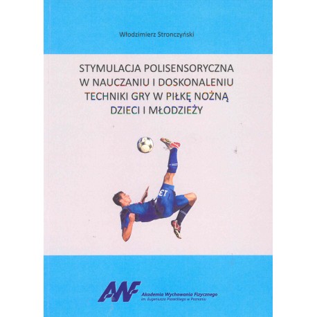 Stymulacja polisensoryczna w nauczaniu i doskonaleniu techniki gry w piłkę nożną dzieci i młodzieży